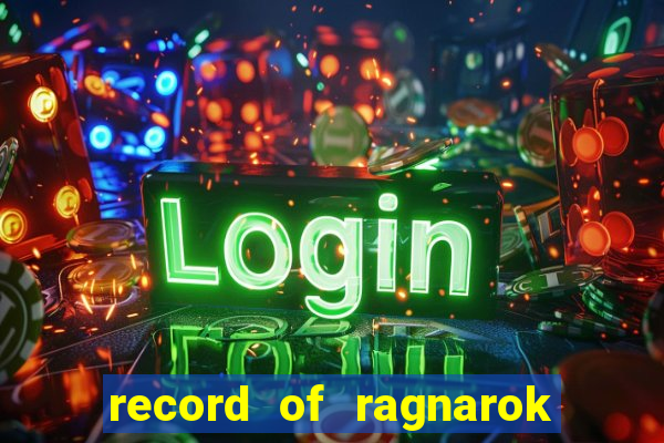 record of ragnarok 3 temporada online dublado